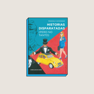 HISTORIAS DISPARATADAS (PERO NO TANTO) (2)